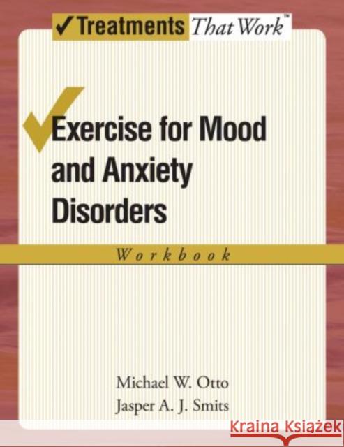 Exercise for Mood and Anxiety Disorders: Workbook Smits, Jasper a. J. 9780195382266 Oxford University Press, USA - książka