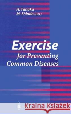 Exercise for Preventing Common Diseases Hiroaki Tanaka Munehiro Shindo H. Tanaka 9784431702719 Springer - książka