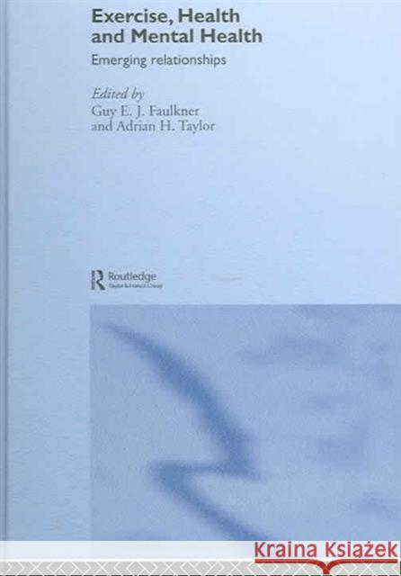 Exercise, Health and Mental Health: Emerging Relationships Faulkner, Guy E. J. 9780415334303 Routledge - książka