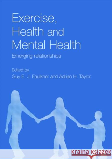 Exercise, Health and Mental Health: Emerging Relationships Faulkner, Guy E. J. 9780415334310 Routledge - książka