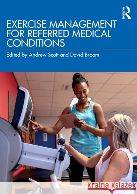 Exercise Management for Referred Medical Conditions Andrew Scott David Broom 9781138104006 Routledge - książka