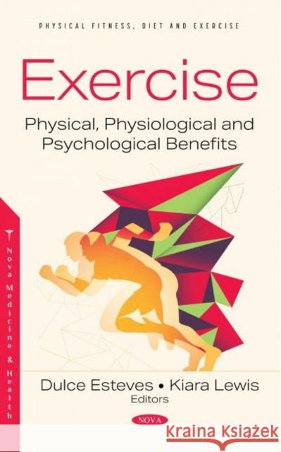 Exercise: Physical, Physiological and Psychological Benefits Dulce Esteves   9781536197129 Nova Science Publishers Inc - książka