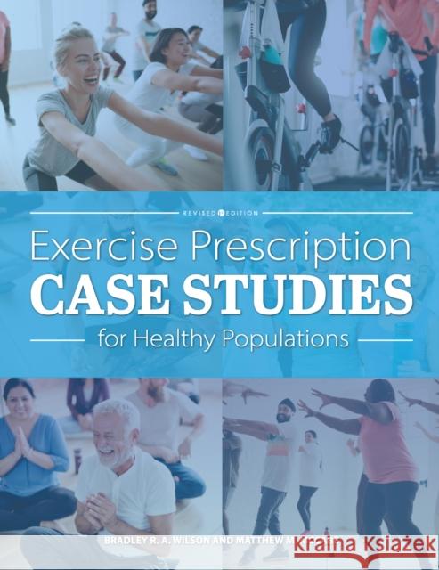 Exercise Prescription Case Studies for Healthy Populations Bradley R. a. Wilson Matthew D. McCabe 9781793561145 Cognella Academic Publishing - książka