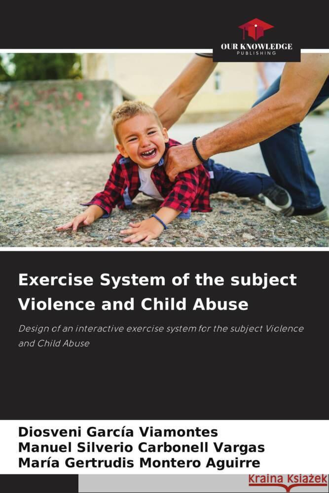 Exercise System of the subject Violence and Child Abuse Diosveni Garc? Manuel Silverio Carbonel Mar?a Gertrudis Monter 9786207237876 Our Knowledge Publishing - książka