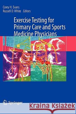 Exercise Testing for Primary Care and Sports Medicine Physicians Corey H. Evans Russell D. White 9780387765969 Not Avail - książka