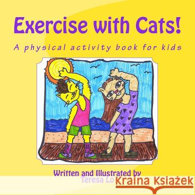 Exercise with Cats!: A physical activity book for kids Lo, Teresa 9781492733447 Createspace - książka