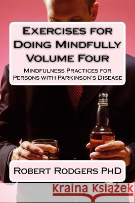Exercises for Doing Mindfully: Mindfulness Practices for Persons with Parkinson's Disease Robert Rodger 9781502364029 Createspace - książka
