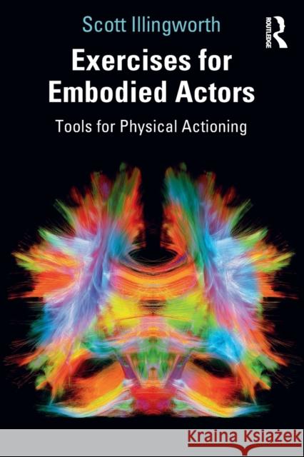 Exercises for Embodied Actors: Tools for Physical Actioning Scott Illingworth 9780367433840 Routledge - książka