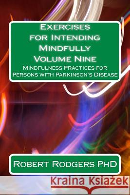 Exercises for Intending Mindfully: Mindfulness Practices for Persons with Parkinson's Disease Robert Rodgers 9781502572653 Createspace - książka