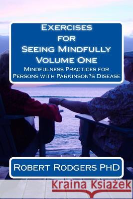 Exercises for Seeing Mindfully: Mindfulness Practices for Persons with Parkinson's Disease Robert Rodger 9781502321114 Createspace - książka