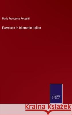 Exercises in Idiomatic Italian Maria Francesca Rossetti 9783752572117 Salzwasser-Verlag - książka