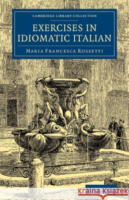 Exercises in Idiomatic Italian: Through Literal Translation from the English Maria Francesca Rossetti 9781108073318 Cambridge University Press - książka