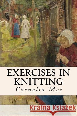 Exercises in Knitting Cornelia Mee 9781523848324 Createspace Independent Publishing Platform - książka