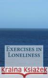 Exercises in Loneliness Julie Delvaux Julie Delvaux 9781512000764 Createspace
