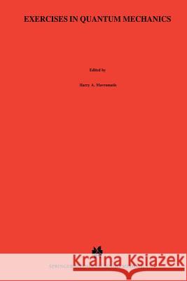 Exercises in Quantum Mechanics: A Collection of Illustrative Problems and Their Solutions Mavromatis, H. a. 9789401051729 Springer - książka