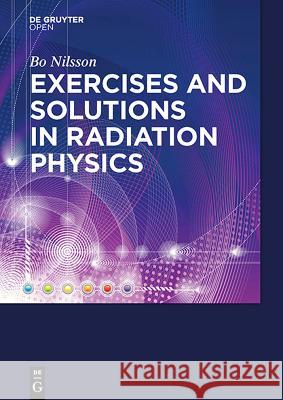 Exercises with Solutions in Radiation Physics Nilsson, N. Bo 9783110442052 De Gruyter Open - książka
