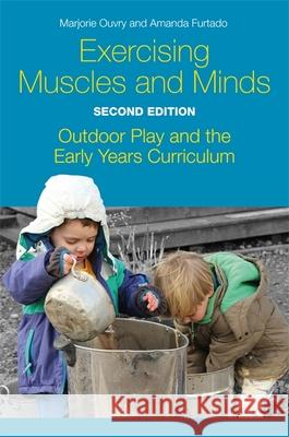 Exercising Muscles and Minds, Second Edition: Outdoor Play and the Early Years Curriculum Ouvry, Marjorie 9781785922664 Jessica Kingsley Publishers - książka