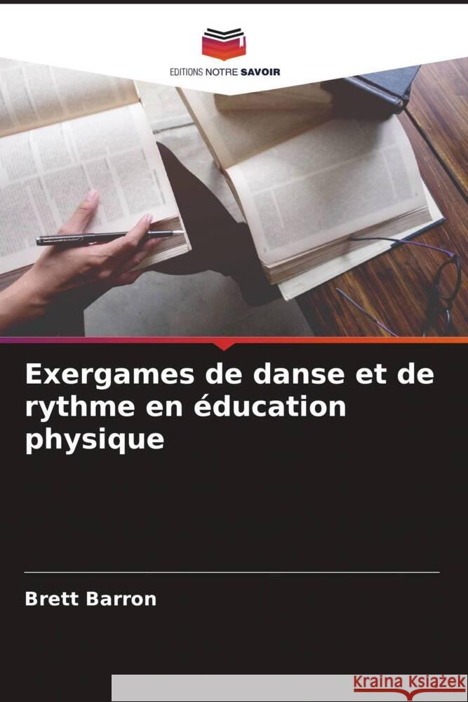 Exergames de danse et de rythme en éducation physique Barron, Brett 9786208315467 Editions Notre Savoir - książka