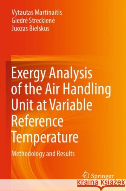 Exergy Analysis of the Air Handling Unit at Variable Reference Temperature: Methodology and Results Vytautas Martinaitis Giedre Streckiene Juozas Bielskus 9783030978433 Springer - książka