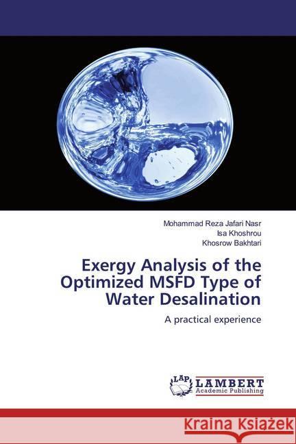 Exergy Analysis of the Optimized MSFD Type of Water Desalination : A practical experience Jafari Nasr, Mohammad Reza; Khoshrou, Isa; Bakhtari, Khosrow 9786200569905 LAP Lambert Academic Publishing - książka