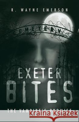 Exeter Bites: The Vampire's Promise R Wayne Emerson 9781532064944 iUniverse - książka