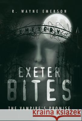 Exeter Bites: The Vampire's Promise R Wayne Emerson 9781532066993 iUniverse - książka