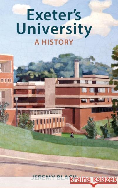 Exeter's University: A History Jeremy Black 9781905816064 University of Exeter Press - książka