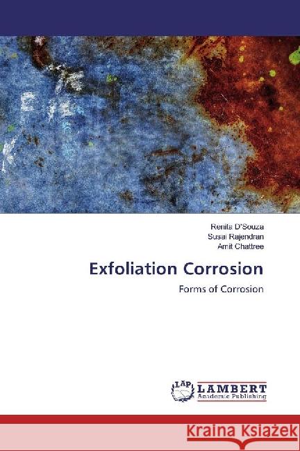 Exfoliation Corrosion : Forms of Corrosion Rajendran, Susai; Chattree, Amit 9783330085862 LAP Lambert Academic Publishing - książka