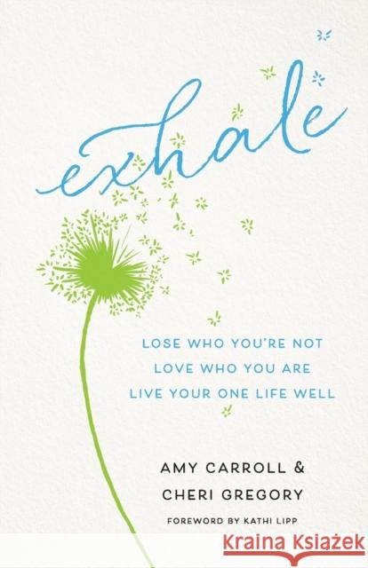Exhale: Lose Who You're Not, Love Who You Are, Live Your One Life Well Carroll, Amy 9780764232732 Bethany House Publishers - książka