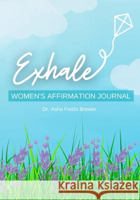 Exhale: Women's Affirmation Journal Asha Field 9781737243502 AB Creations LLC - książka