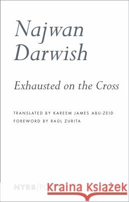 Exhausted on the Cross Najwan Darwish Kareem James Abu-Zeid 9781681375526 New York Review of Books - książka