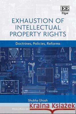 Exhaustion of Intellectual Property Rights – Doctrines, Policies, Reforms Shubha Ghosh 9781035328093  - książka