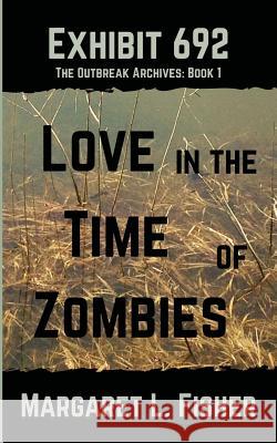 Exhibit 692: Love in the Time of Zombies Margaret L. Fisher 9781499760330 Createspace - książka