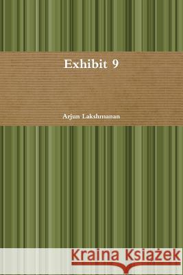 Exhibit 9 Arjun Lakshmanan 9781329669758 Lulu.com - książka