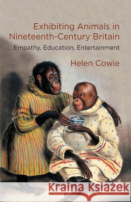Exhibiting Animals in Nineteenth-Century Britain: Empathy, Education, Entertainment Cowie, H. 9781349480906 Palgrave Macmillan - książka