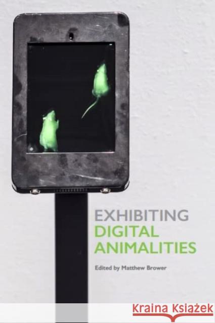 Exhibiting Digital Animalities Matthew Brower 9780921344551 Eurospan (JL) - książka