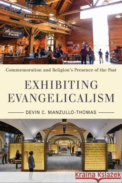 Exhibiting Evangelicalism: Commemoration and Religion's Presence of the Past Devin C. Manzullo-Thomas 9781625346520 University of Massachusetts Press - książka