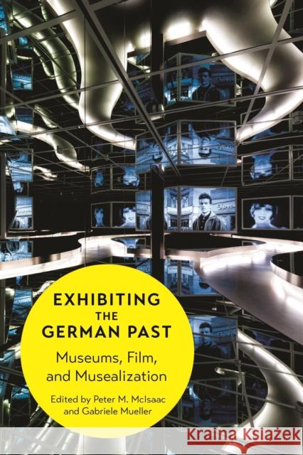 Exhibiting the German Past: Museums, Film, and Musealization McIsaac, Peter M. 9781442649651 University of Toronto Press - książka