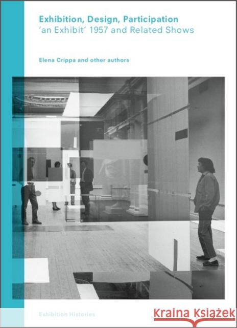 Exhibition, Design, Participation: An Exhibit 1957 and Related Projects, Exhibition Histories Vol. 7 Crippa, Elena 9783863358976 Afterall Books - książka