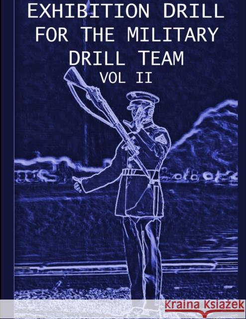 Exhibition Drill For The Military Drill Team, Vol. II John Marshall 9781458391544 Lulu.com - książka
