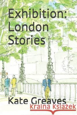 Exhibition: London Stories Mike Greaves Kate Greaves 9781719833523 Independently Published - książka