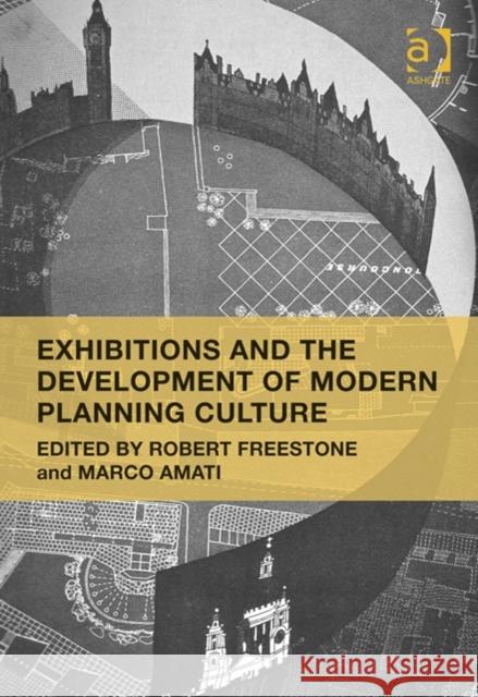 Exhibitions and the Development of Modern Planning Culture Robert Freestone Marco Amati  9781409454595 Ashgate Publishing Limited - książka