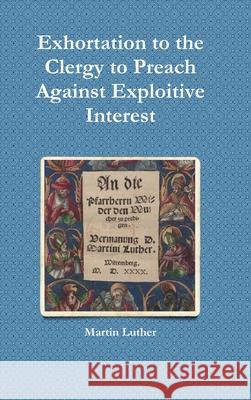 Exhortation to the Clergy to Preach Against Exploitive Interest (Usury) Martin Luther, Michael Grzonka 9781794768987 Lulu.com - książka