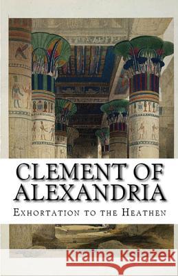 Exhortation to the Heathen Clement Of Alexandria, A M Overett 9781643730677 Lighthouse Publishing - książka