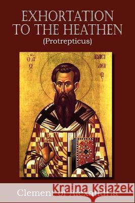 Exhortation to the Heathen (Protrepticus) Clement of Alexandria 9781612034423 Bottom of the Hill Publishing - książka