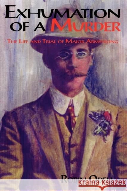 Exhumation of a Murder: The Life & Trial of Major Armstrong Odell, Robin 9781869928926 Mandrake of Oxford - książka