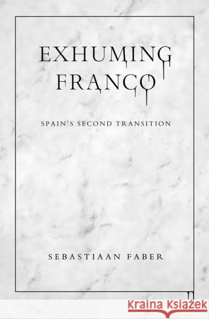 Exhuming Franco: Spain's Second Transition Sebastiaan Faber 9780826501738 Vanderbilt University Press - książka