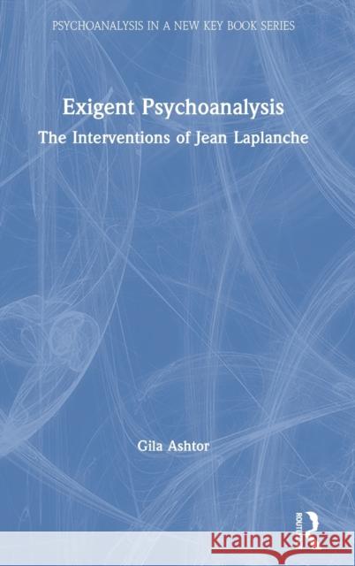 Exigent Psychoanalysis: The Interventions of Jean LaPlanche Gila Ashtor 9781032039763 Routledge - książka