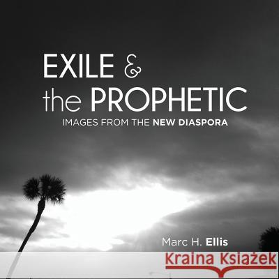 Exile & the Prophetic Marc H Ellis Marc H Ellis  9780986449437 New Diaspora Books - książka