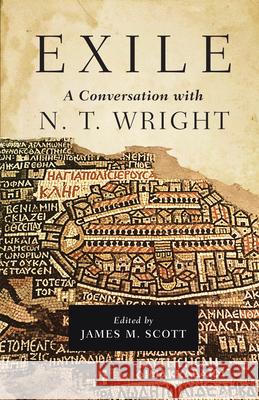 Exile: A Conversation with N. T. Wright James M. Scott, N. T. Wright 9780830851836 InterVarsity Press - książka